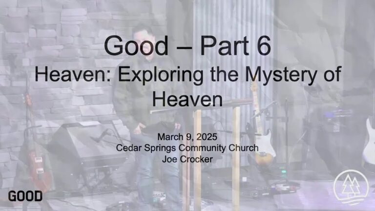 Mar. 9, 2025, Heaven: Exploring The Mystery of Heaven, Good Part 6, CSCC, Graham, WA