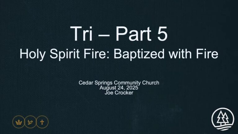 Aug 24, 2025: Tri Pt. 5 – Holy Spirit Fire, Baptized With fire, CSCC, Graham, WA