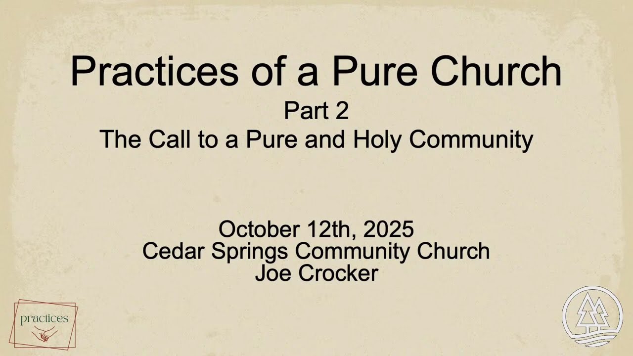 Oct 12, 2025: Practices of a Pure Church Pt. 2, Community, CSCC, Graham, WA